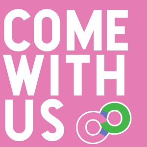 A pink background with white words in capitals that read: COME WITH US In the bottom right corner there is an infinity symbol which is green, pink and lilac.